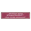 Blechschild "Keiner mag Klugscheißer" 46...