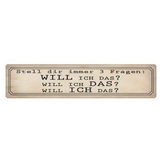 Blechschild "Stell 3 Fragen will ich das" 46 x 10 cm Dekoschild Problemlösung