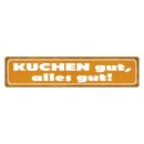 Blechschild "Kuchen gut alles gut" 46 x 10 cm...