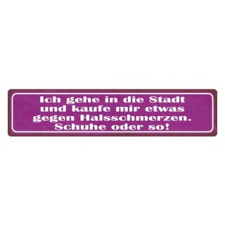 Blechschild "Gegen Halsschmerzen Schuhe kaufen" 46 x 10 cm Dekoschild Spruch Frauen