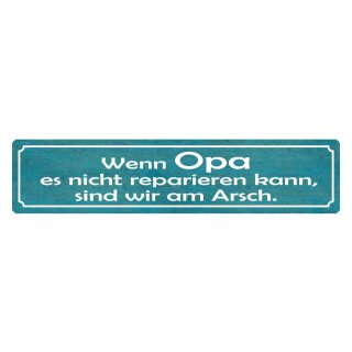 Blechschild "Opa nicht repariert, wir am Arsch" 46 x 10 cm Dekoschild Spruch Opa
