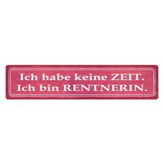 Blechschild "Habe keine Zeit bin Rentnerin" 46 x 10 cm Dekoschild Spruch Frau