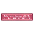 Blechschild "Habe keine Zeit bin Rentnerin" 46...