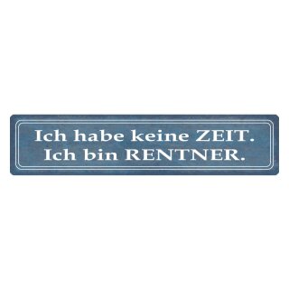 Blechschild "Habe keine Zeit, bin Rentner" 46 x 10 cm Dekoschild Spruch Mann