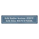 Blechschild "Habe keine Zeit, bin Rentner" 46 x...