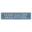 Blechschild "Habe keine Zeit, bin Rentner" 46 x...