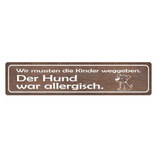 Blechschild "Kinder weggeben, Hund war allergisch" 46 x 10 cm Dekoschild Familie