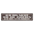 Blechschild "Bin nicht wie andere, schlimmer"...