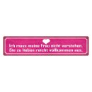 Blechschild "Muss meine Frau nicht verstehen, Liebe...