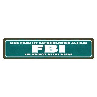 Blechschild "Frau gefährlicher als FBI" 46 x 10 cm Dekoschild Beziehung