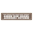 Blechschild "Können Wind nicht ändern,...