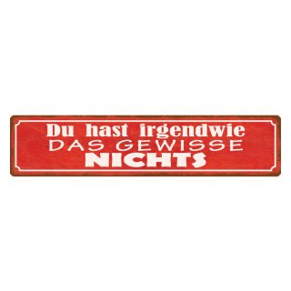 Blechschild "Irgendwie das gewisse nichts" 46 x 10 cm Dekoschild Hinweis
