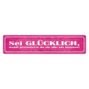 Blechschild "Sei glücklich, provozierst...