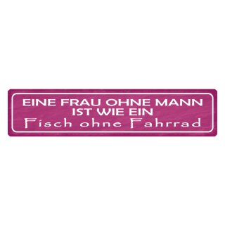 Blechschild "Frau ohne Mann, Fisch ohne Fahrrad" 46 x 10 cm Dekoschild Spruch Frau