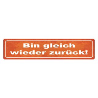 Blechschild "Bin gleich wieder zurück" 46 x 10 cm Dekoschild Türschild