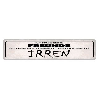 Blechschild "Keine Freunde Sammlung an Irren" 46 x 10 cm Dekoschild Wahrnehmung