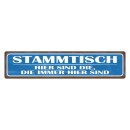 Blechschild "Stammtisch, hier die immer sind"...