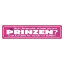 Blechschild "Wer braucht Prinzen, Leben ist...