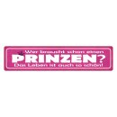 Blechschild "Wer braucht Prinzen, Leben ist...