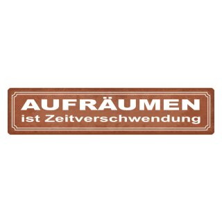 Blechschild "Aufräumen ist Zeitverschwendung" 46 x 10 cm Dekoschild reine machen