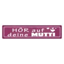 Blechschild "Hör auf deine Mutti" 46 x 10...
