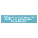 Blechschild "Vitamine gesund, Kalorien besser"...