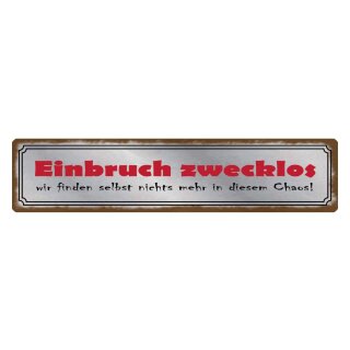 Blechschild "Einbruch zwecklos, Chaos" 46 x 10 cm Dekoschild aufräumen