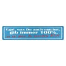 Blechschild "Gib immer 100%, außer...