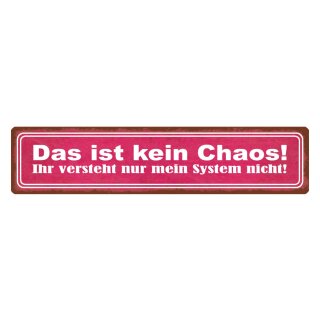 Blechschild "Das ist kein Chaos, versteht System" 46 x 10 cm Dekoschild aufräumen