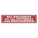 Blechschild "Pessimist Optimist mit Erfahrung"...