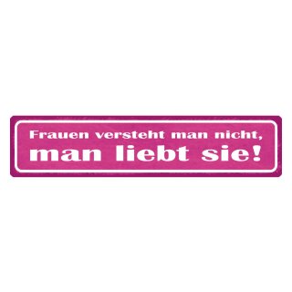 Blechschild "Frauen versteht nicht, liebt sie" 46 x 10 cm Dekoschild Liebe