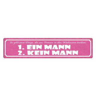 Blechschild "Frauen Wahnsinn, ein Mann, kein Mann" 46 x 10 cm Dekoschild Spruch Frauen