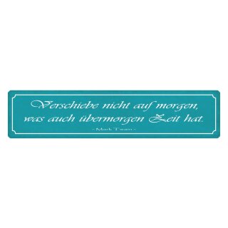 Blechschild "Verschiebe nicht auf Morgen was übermorgen" 46 x 10 cm Dekoschild Aufschieben