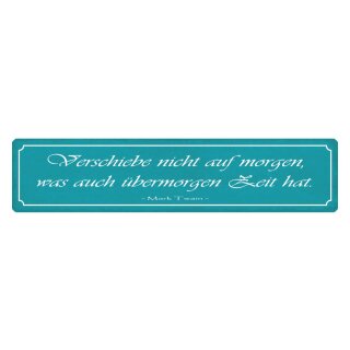 Blechschild "Verschiebe nicht auf Morgen was übermorgen" 46 x 10 cm Dekoschild Aufschieben