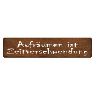 Blechschild "Aufräumen Zeitverschwendung" 46 x 10 cm Dekoschild reine machen