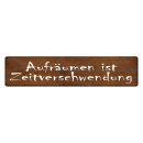 Blechschild "Aufräumen Zeitverschwendung"...