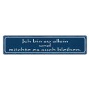 Blechschild "Bin allein, möchte so...