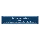 Blechschild "Bin allein, möchte so...