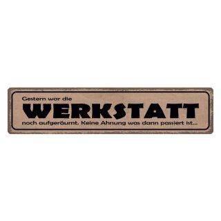 Blechschild "Gestern Werkstatt aufgeräumt" 46 x 10 cm Dekoschild sauber machen