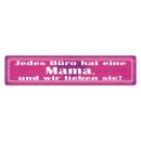 Blechschild "Jedes Büro hat Mama, wir leben...