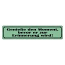 Blechschild "Genieße Moment bevor...