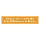 Blechschild "Schau nicht zurück, gehst...