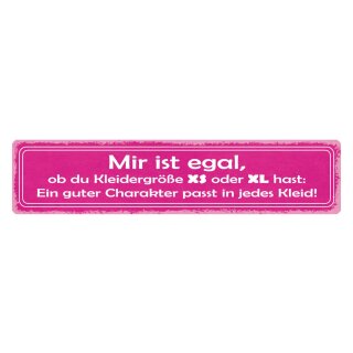 Blechschild "Egal Kleidergröße XS oder XL, Charakter passt" 46 x 10 cm Dekoschild Freunde