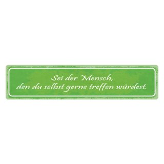 Blechschild "Sei Mensch den selbst treffen würdest" 46 x 10 cm Dekoschild Motivation
