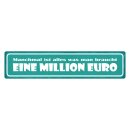 Blechschild "Alles was man braucht, 1 Million"...