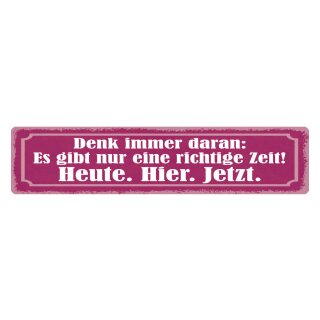 Blechschild "Richtige Zeit: Heute, Hier, Jetzt" 46 x 10 cm Dekoschild Motivation