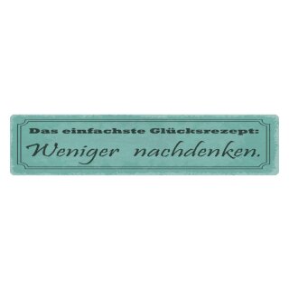 Blechschild "Glückrezept weniger nachdenken" 46 x 10 cm Dekoschild Hinweis