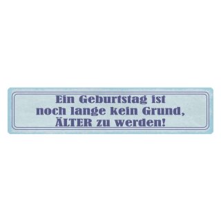 Blechschild "Geburtstag kein Grund älter werden" 46 x 10 cm Dekoschild Aufstieg
