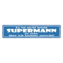 Blechschild "Nicht leicht Supermann zu sein" 46...