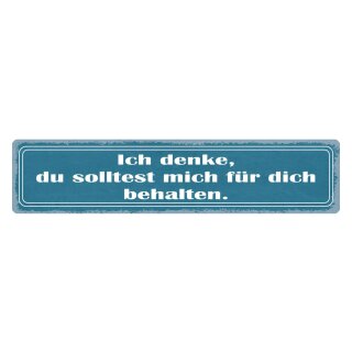 Blechschild "Du solltest mich für dich behalten" 46 x 10 cm Dekoschild Spruch Beziehung